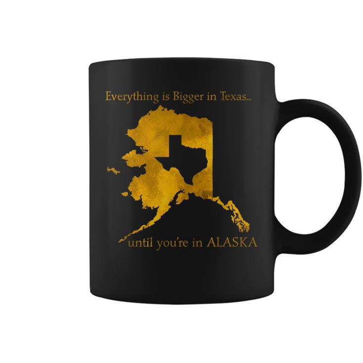Everything Is Bigger In Texas Until You'in Alaska Coffee Mug