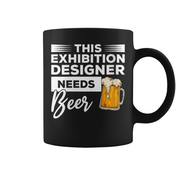 This Exhibition er Needs Beer Drinking Coffee Mug