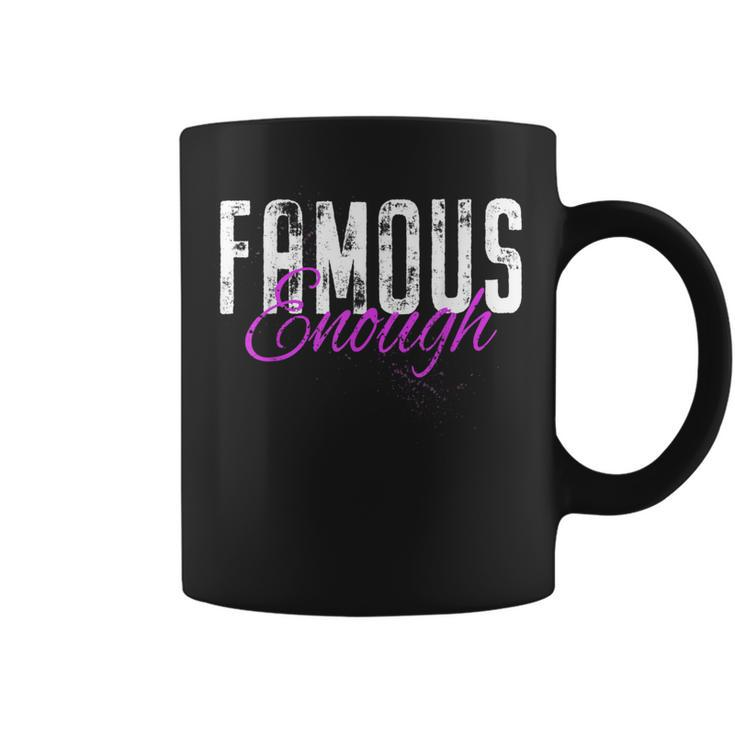 Famous Enough Star Celebrities Irony Model Quote Famous Coffee Mug
