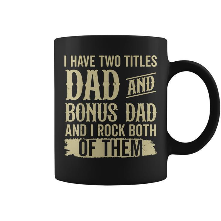 Father Two Titles Dad And Bonus Dad Fathers Day Funny  Coffee Mug