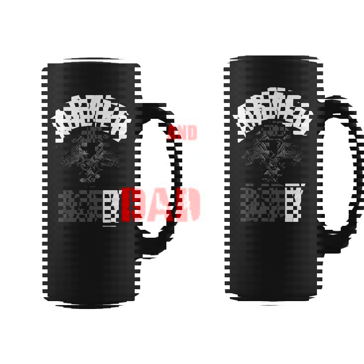 Fathers Day Armed And Dadly Deadly Funny For Dad Coffee Mug
