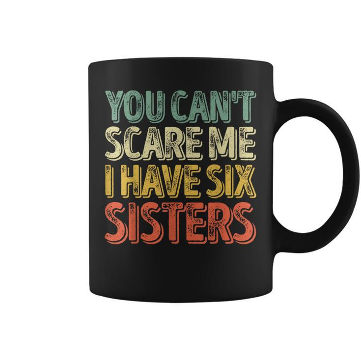 Father's Day You Can't Scare Me I Have Six Sisters Coffee Mug