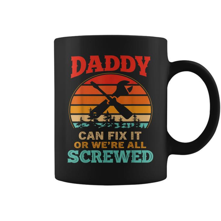 Fathers Day  Daddy Can Fix It Or Were All Screw  Gift For Mens Coffee Mug