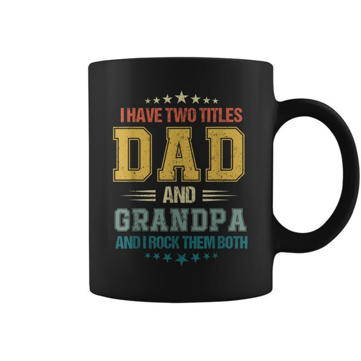 Fathers Day  For Men I Have Two Titles Dad And Grandpa  Coffee Mug