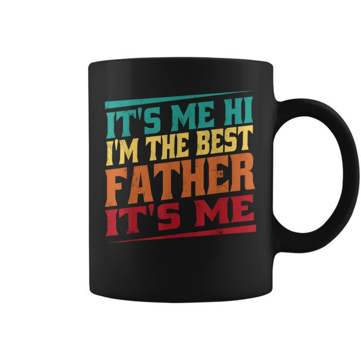 Fathers Day Its Me Hi Im The Best Father Its Me Coffee Mug