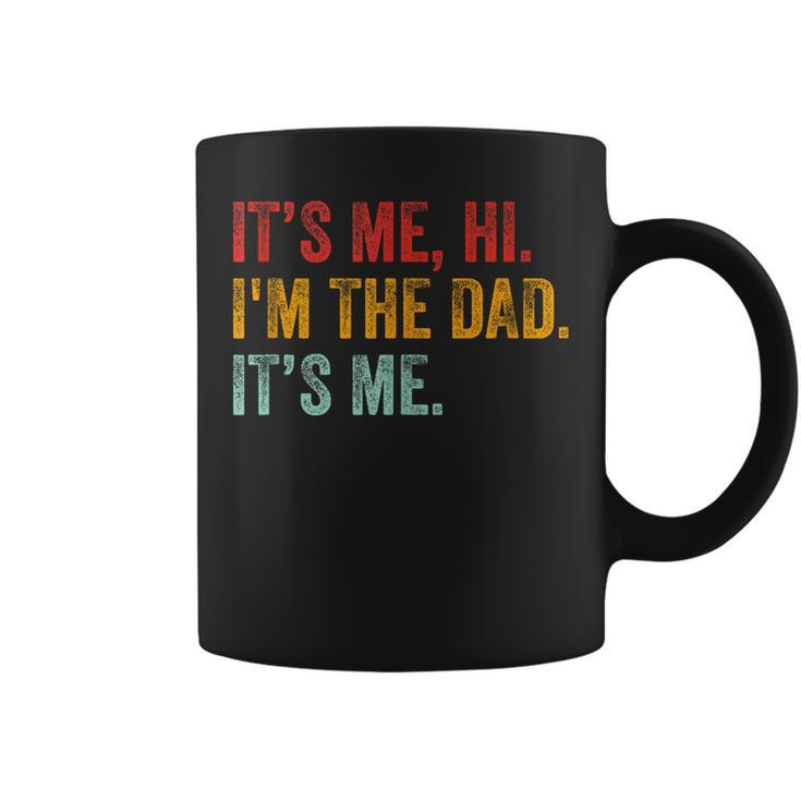 Fathers Day Its Me Hi Im The Dad Its Me Funny For Dad Coffee Mug