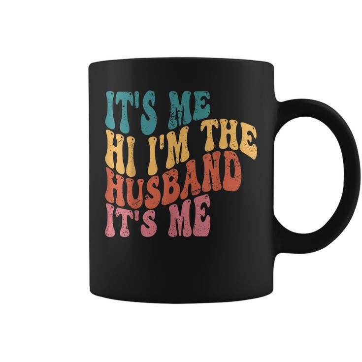 Fathers Day  Its Me Hi Im The Husband Its Me Tsh Gift For Mens Funny Gifts For Husband Coffee Mug