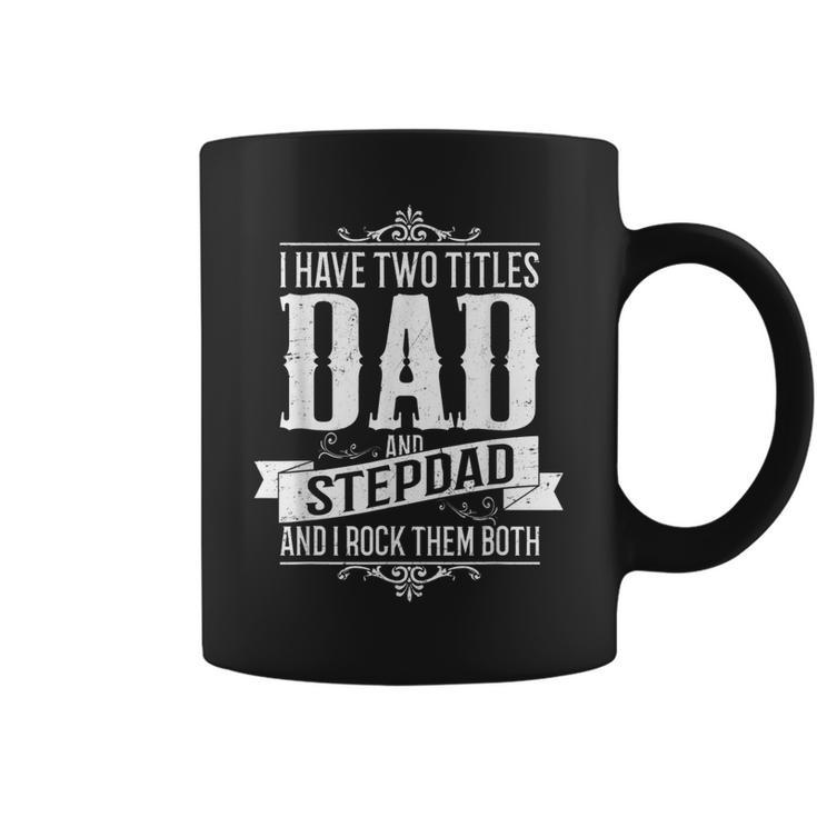 Fathers Day  Stepdad I Have Two Titles Dad And Stepdad  Gift For Mens Coffee Mug