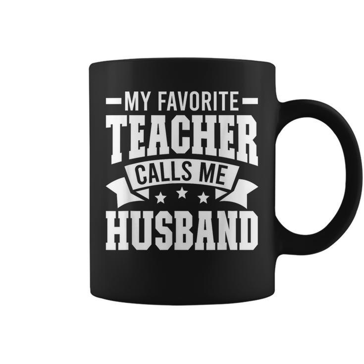 Favorite Teacher Calls Me Husband Of A Teacher Husband  Gift For Mens Gift For Women Coffee Mug