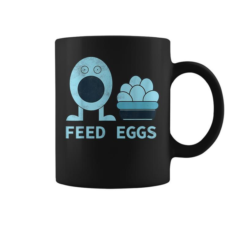 Feed Eggs I Think You Should Leave  Coffee Mug