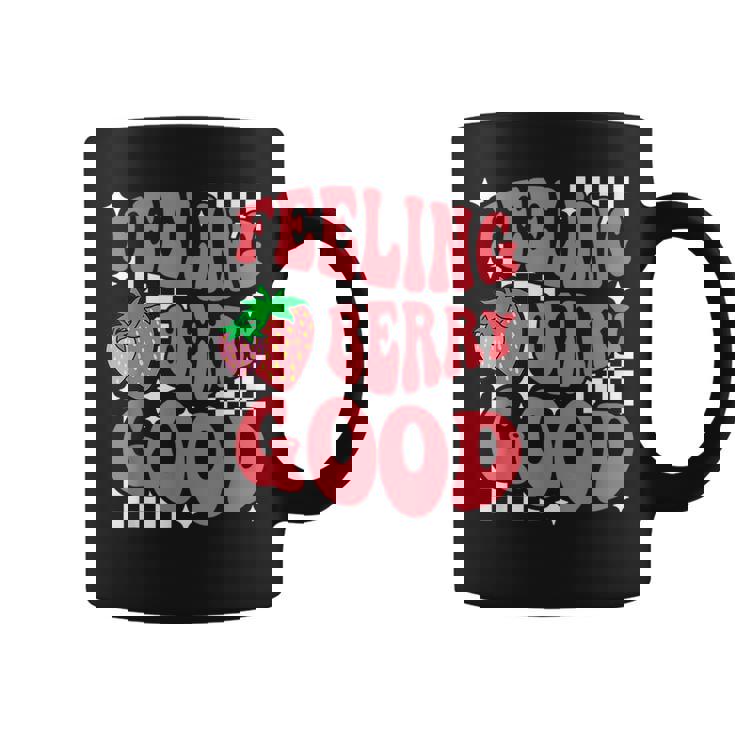Feeling Berry Good Cute Strawberry Lovers Fruit Lovers Coffee Mug