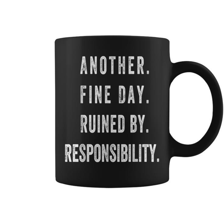 Another Fine Day Ruined By Responsibility Coffee Mug