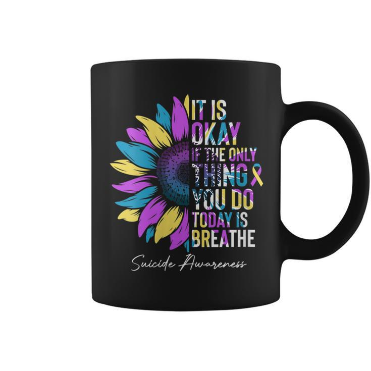 Flower Its Ok If The Only Thing You Do Today Is Breathe  Coffee Mug