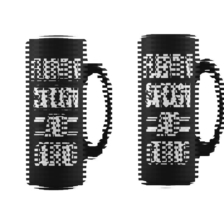 Fluent In Sarcasm And Golfing Funny Golfer Coffee Mug Fluent In Sarcasm And Golfing Funny Golfer Coffee Mug