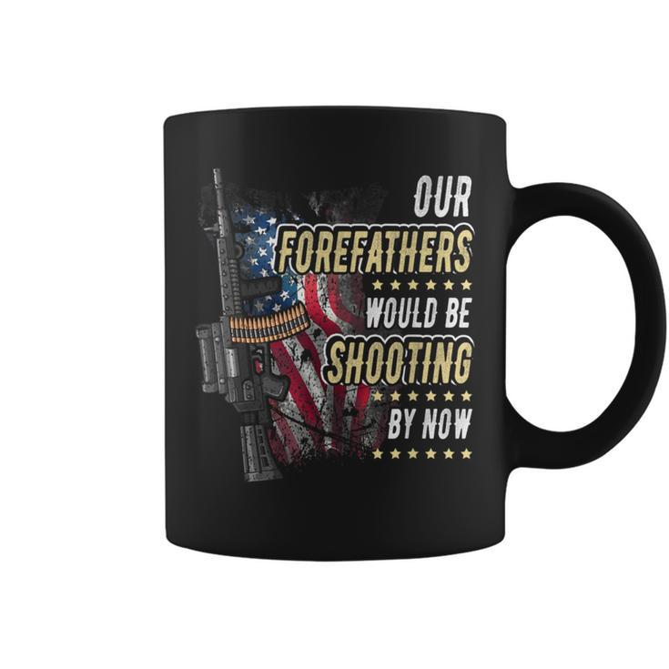 Our Forefathers Would Be Shooting Now American Flag Veteran Coffee Mug