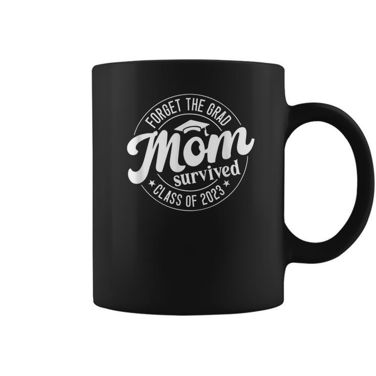 Forget The Grad Mom Survived Class Of 2023 Graduation Coffee Mug