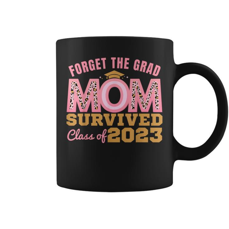 Forget The Grad Mom Survived Class Of 2023 Senior Graduation  Coffee Mug