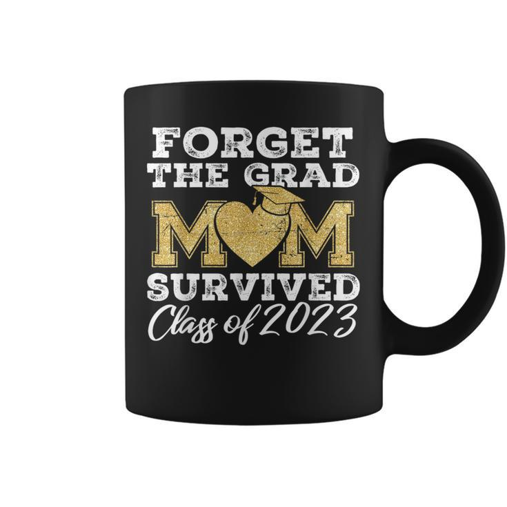 Forget The Grad Mom Survived Class Of 2023 Senior Graduation  Coffee Mug