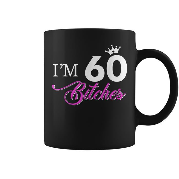 Forty Years Old Birthday I'm 60 Bitches 60Th Coffee Mug