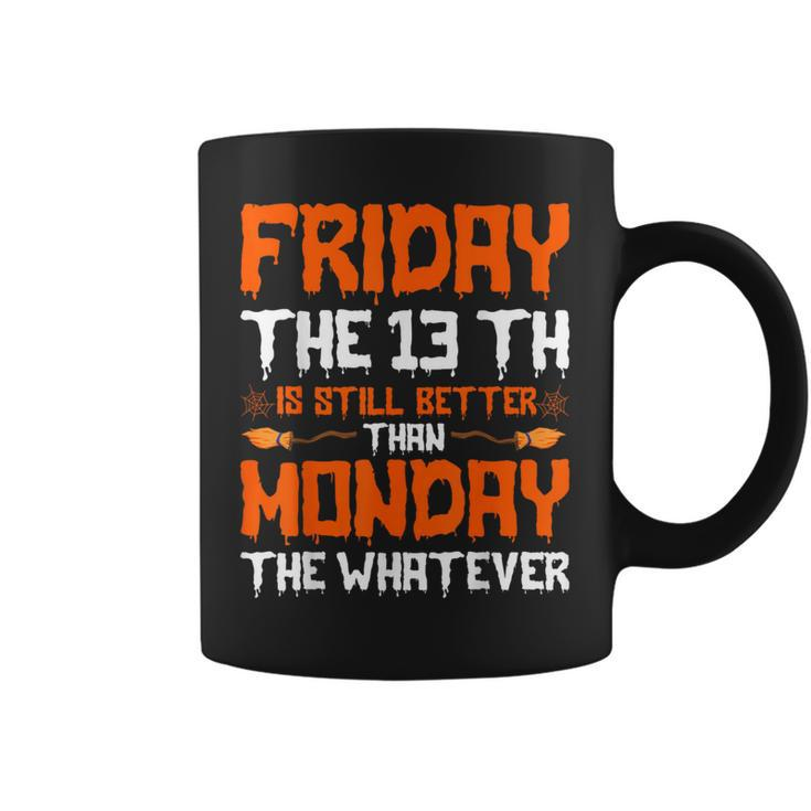 Friday The 13Th Is Still Better Than Monday Happy Halloween Coffee Mug