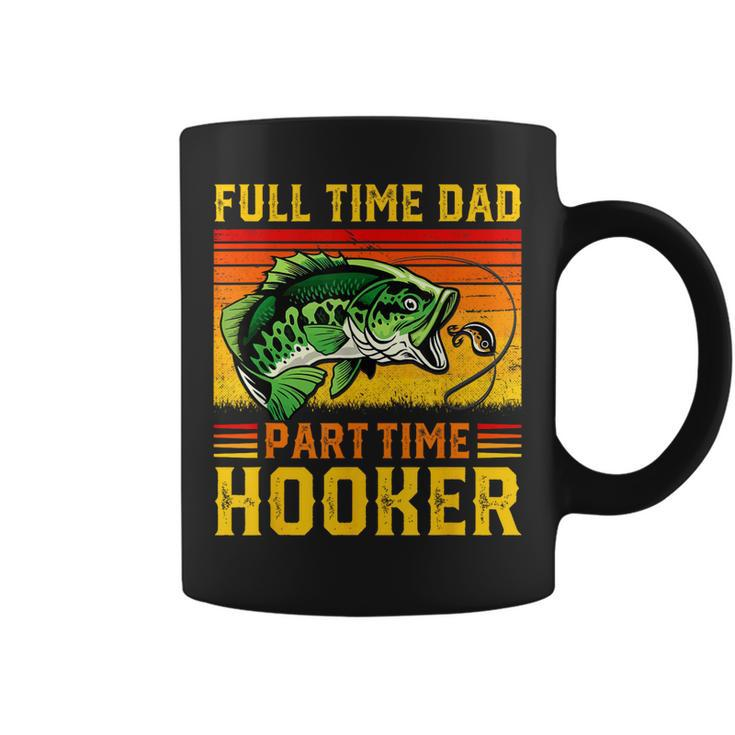 Full Time Dad Part Time Hooker Fathers Day Fishing Daddy  Coffee Mug