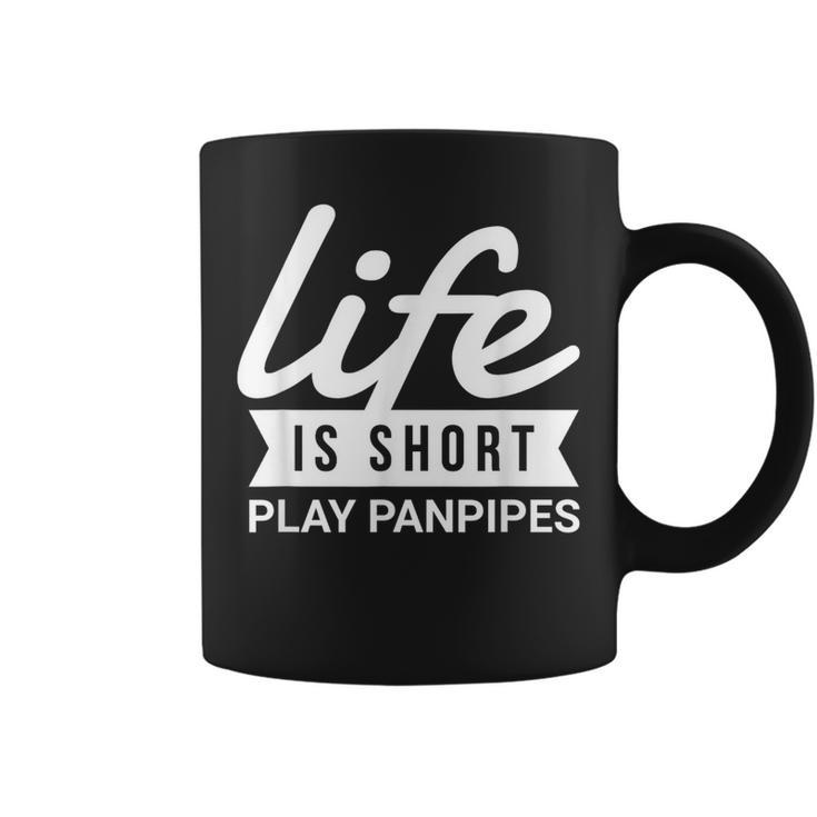 Fun Instrumentalist Life Is Short Play Panpipes Coffee Mug