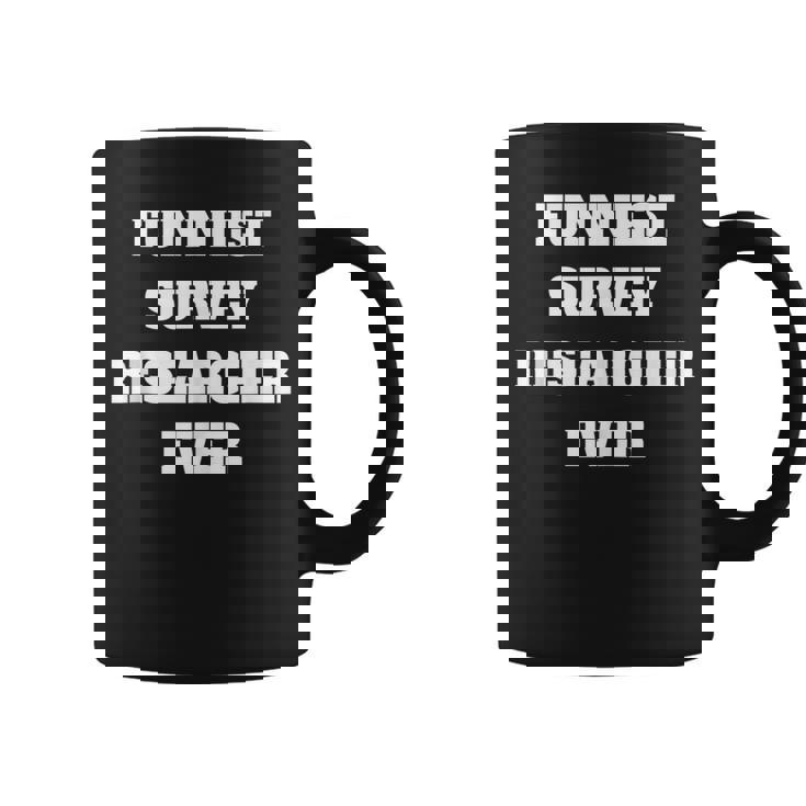 Funniest Survey Researcher Ever Survey Researcher Coffee Mug