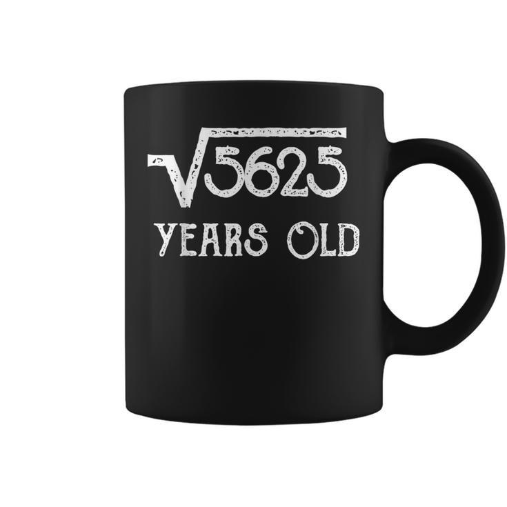 Funny 75Th Birthday  Square Root Of 5625 For 75 Yrs Old Coffee Mug