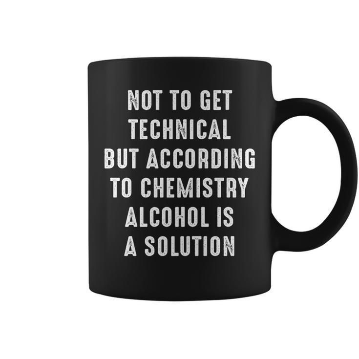 Funny - According To Chemistry Alcohol Is A Solution   Coffee Mug