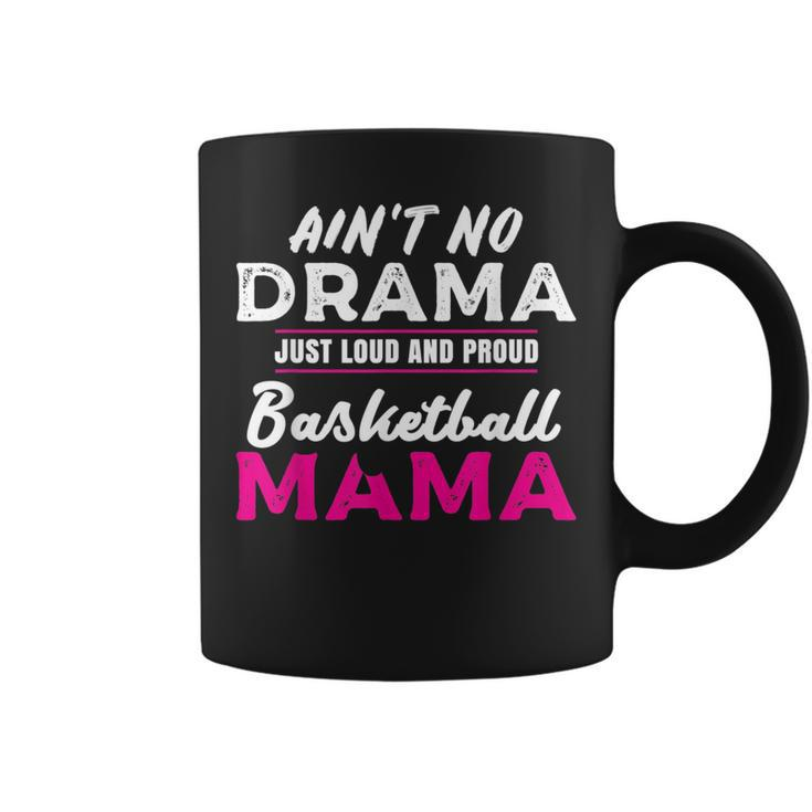 Funny Aint No Drama Loud Proud Basketball Mom Gifts For Mom Funny Gifts Coffee Mug