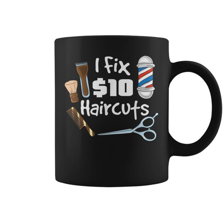Funny Barber Hair Stylist Gift I Fix 10 Dollar Haircuts  Coffee Mug