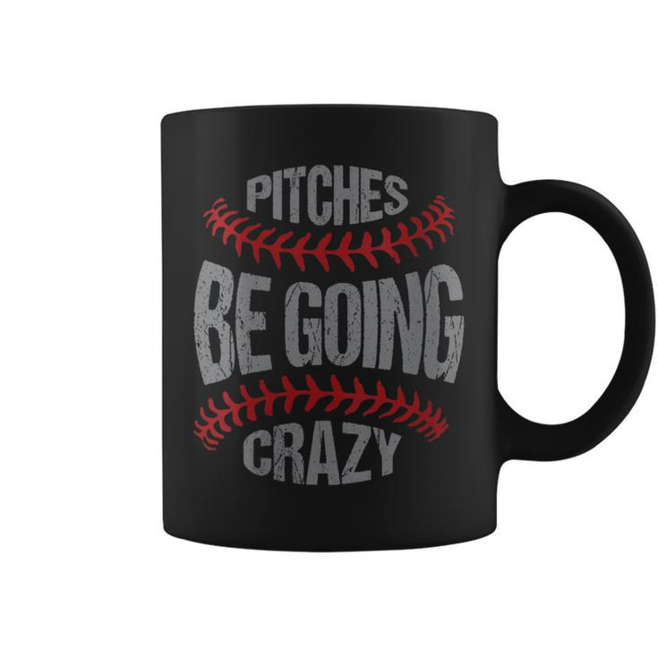 Funny Baseball Softball Players Pitcher Pitches Be Crazy Gift For Womens Coffee Mug