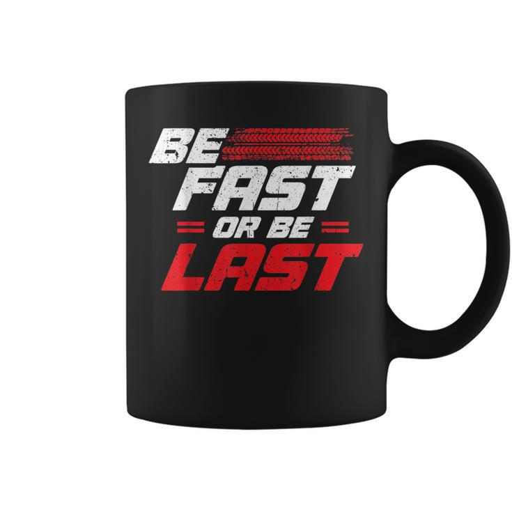 Funny Be Fast Or Be Last Drag Racing Race Drifting Cars Men Cars Funny Gifts Coffee Mug