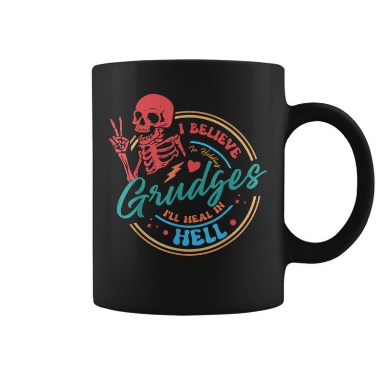 I Believe In Holding Grudges I'll Heal In Hell Coffee Mug