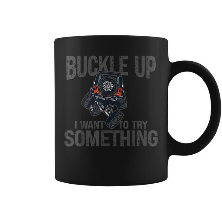 Funny Buckle Up I Want To Try Something Offroad 4X4 Recovery  Coffee Mug