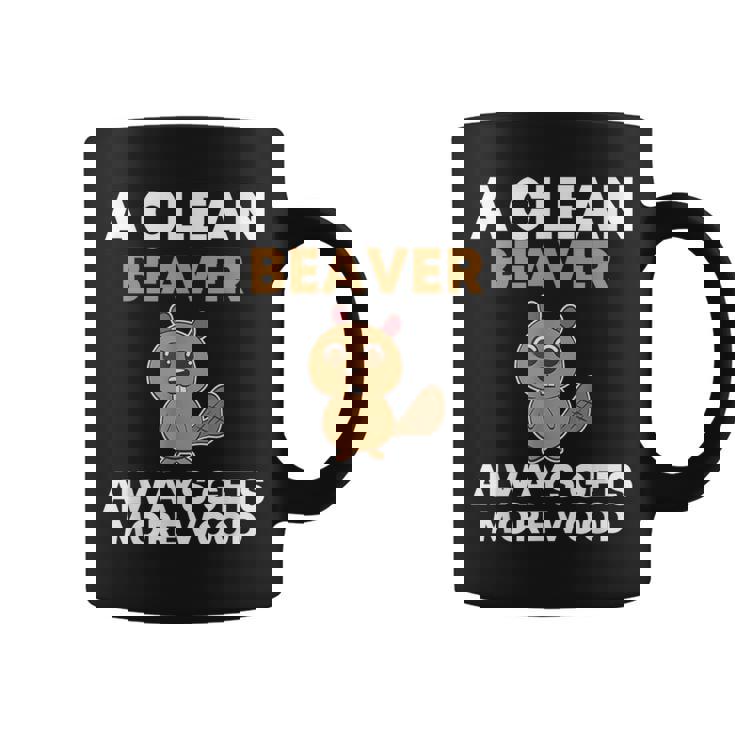 A Clean Beaver Always Gets More Wood Joke Sarcastic Coffee Mug
