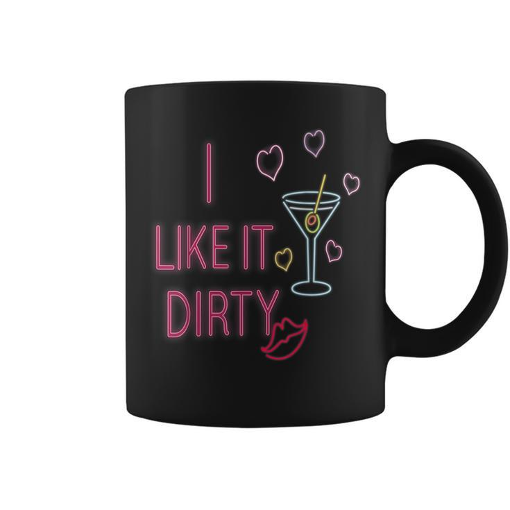 I Like It Dirty Martini Cocktails Coffee Mug