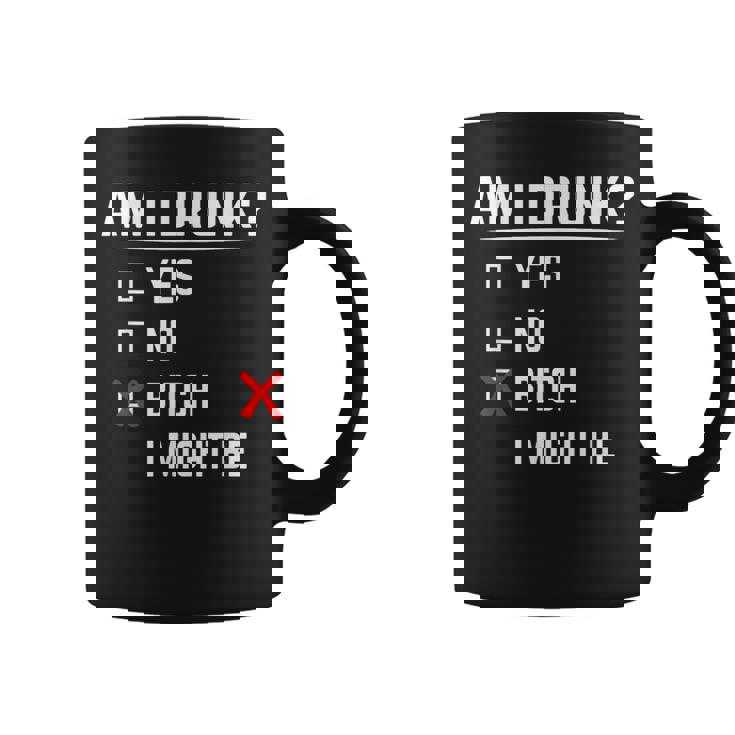 Drinking Am I Drunk Bitch I Might Be Coffee Mug