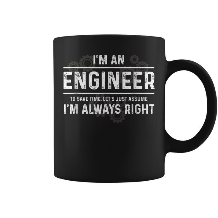 Funny Engineer - Just Assume Im Always Right  Coffee Mug
