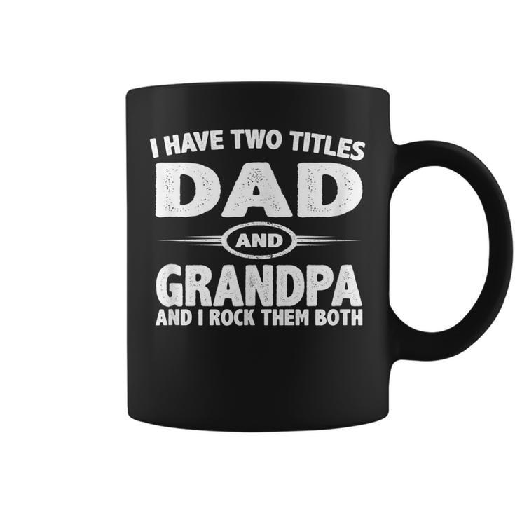 Funny Fathers Day Gifts  I Have Two Titles Dad And Grandpa Coffee Mug