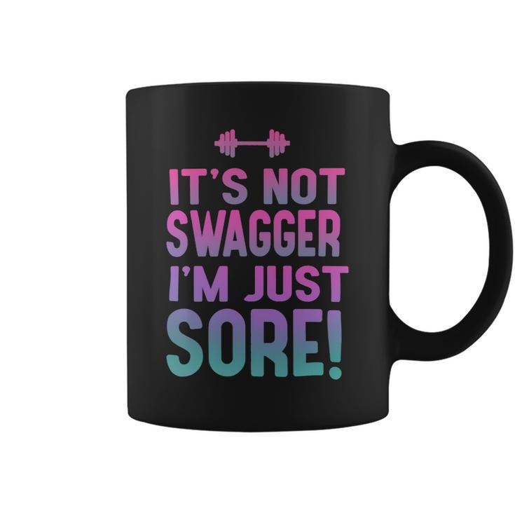 Funny Fitness Shirt For Her Its Not Swagger Im Just Sore Coffee Mug