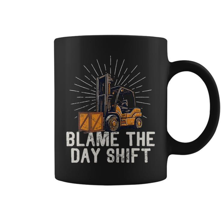Funny Forklift Certified Truck Driver Blame The Day Shift Driver Funny Gifts Coffee Mug