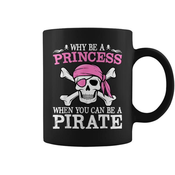 Funny Girl Gifts Why Be A Princess When You Can Be A Pirate  Coffee Mug