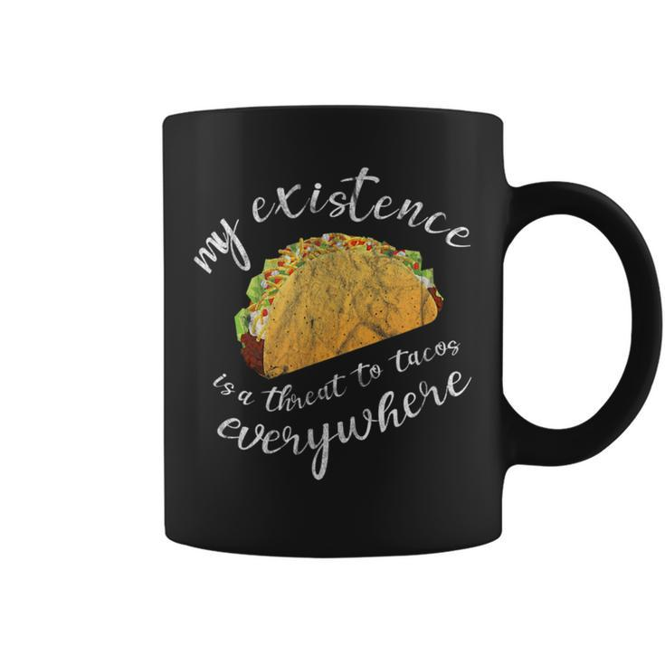Funny Humor My Existence Is A Threat To Tacos Everywhere Tacos Funny Gifts Coffee Mug