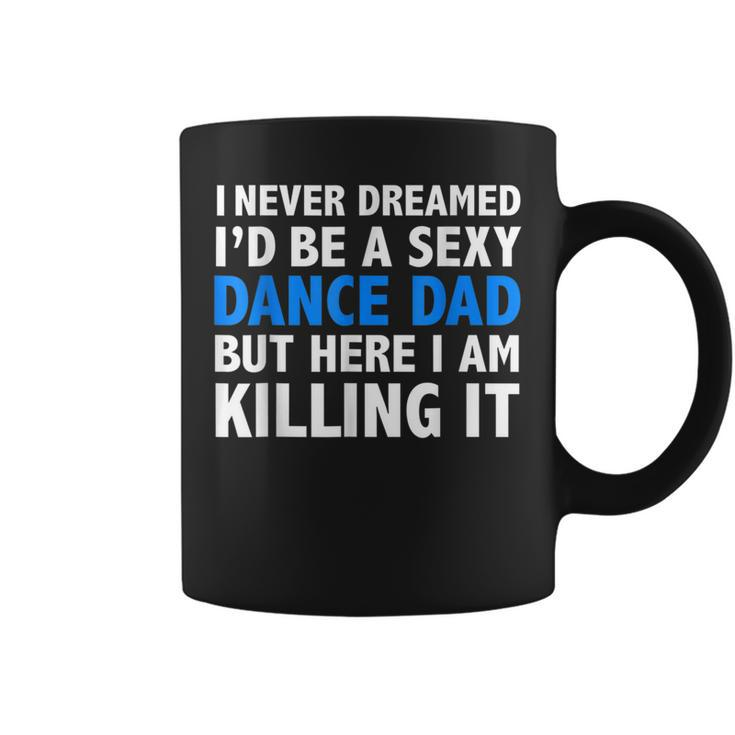 Funny I Never Dreamed Id Be A Sexy Dance Dad Father  Coffee Mug