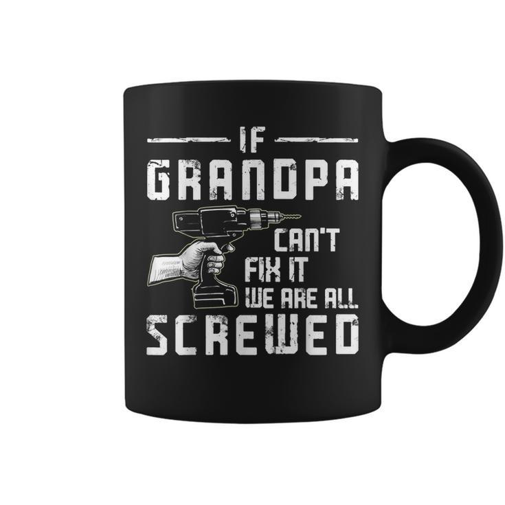 Funny If Grandpa Cant Fix It We Are All Screwed Fathers Day  Coffee Mug