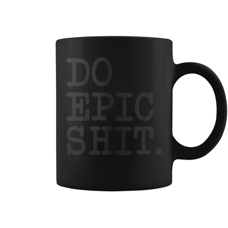Funny Inspirational Saying Motivational Quote Do Epic Shit  Coffee Mug