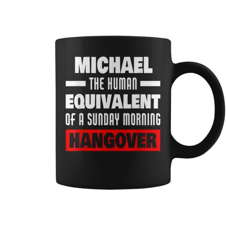 Funny Michael Saying Human Hangover Michael Name  Coffee Mug