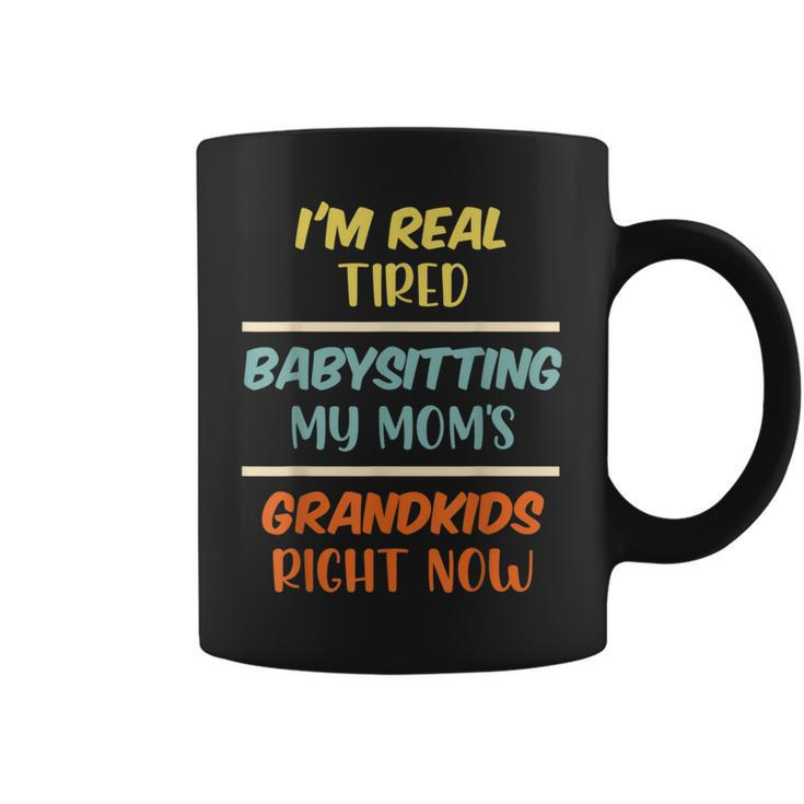 Funny Mom Saying Tired Babysitting My Moms Grandkids Mommy Gifts For Mom Funny Gifts Coffee Mug