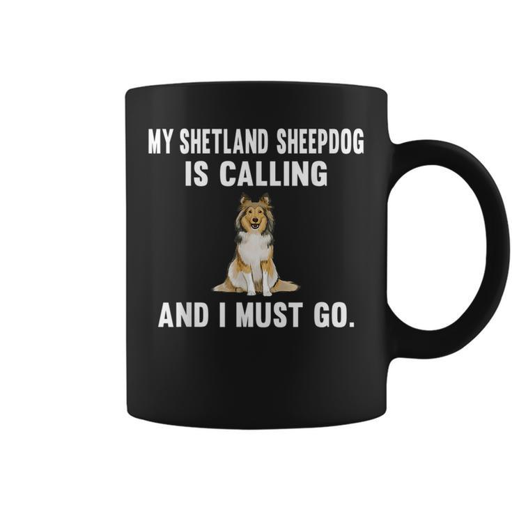 Funny My Shetland Sheepdog Is Calling And I Must Go Dog Coffee Mug